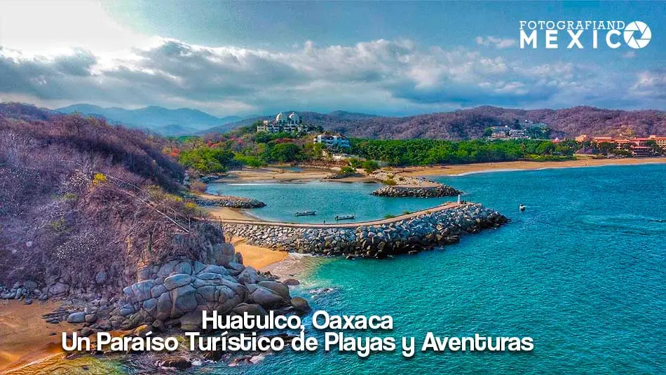 Huatulco Oaxaca Guía Completa para Viajar al Paraíso