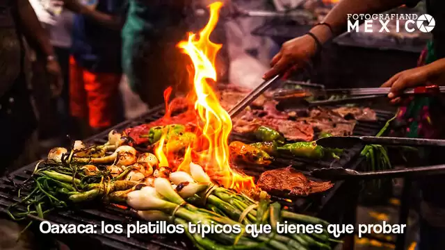 Oaxaca los platillos típicos que tienes que probar