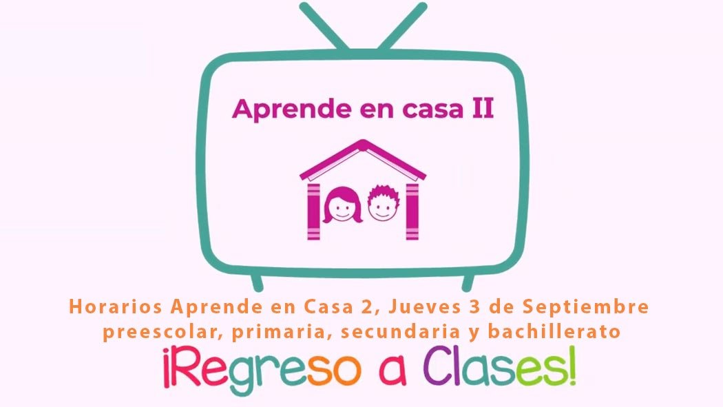 Horarios Aprende en Casa 2 Jueves 3 de Septiembre ...