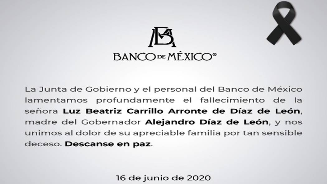 El Banco de México (Banxico) informó el fallecimiento de la señora Luz Beatriz Carrillo Arronte de Díaz de León, madre del gobernador del instituto central, Alejandro Díaz de León.
