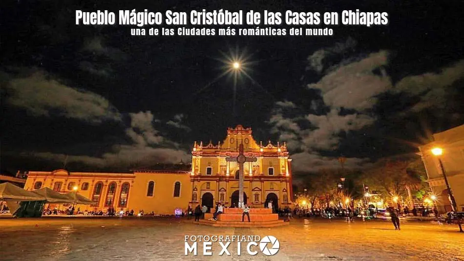 Pueblo Mágico San Cristóbal de las Casas, Chiapas ¿Que ver?