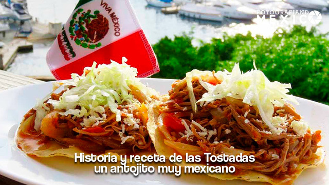 Historia y receta de las Tostadas, un antojito muy mexicano
