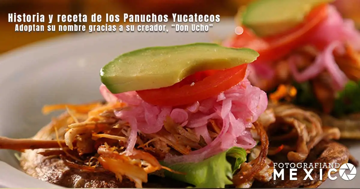 Historia y receta de los deliciosos Panuchos Yucatecos