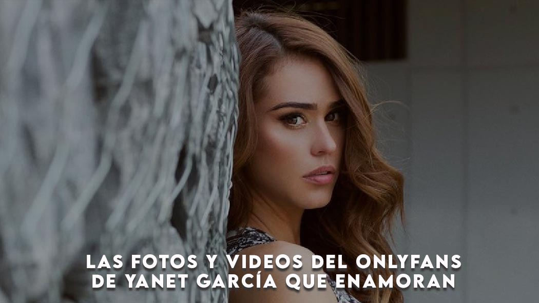 Las fotos y videos del Onlyfans de Yanet García que enamoran