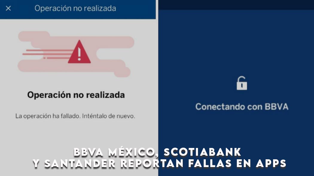 BBVA México, Scotiabank y Santander reportan fallas en sus Apps