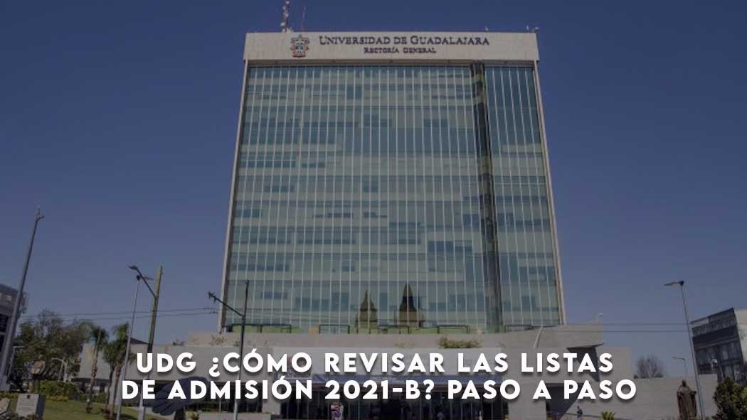 UDG ¿Cómo Revisar Las Listas De Admisión 2021-B? Paso A Paso