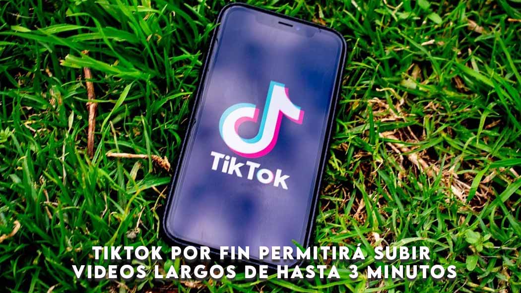 Tiktok Por Fin Permitirá Subir Videos Largos De Hasta 3 Minutos 3287