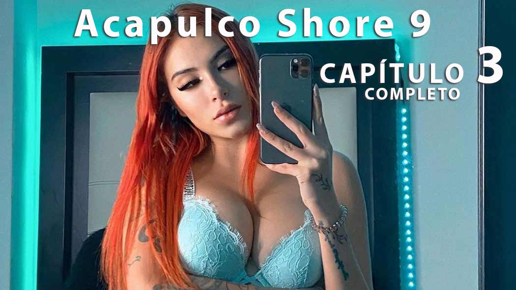 Acapulco Shore 9 episodio 3 completo, así fue el polémico regreso de Fernanda