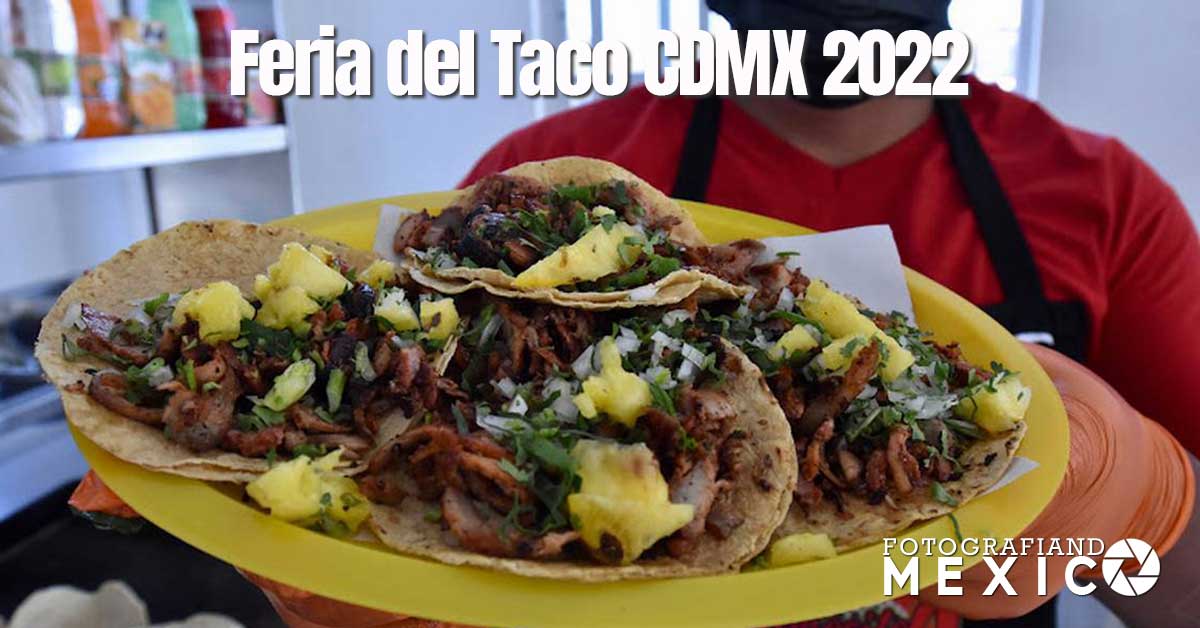 Feria del Taco 2022 llega a CDMX ¿Cuándo, precios y lugar?