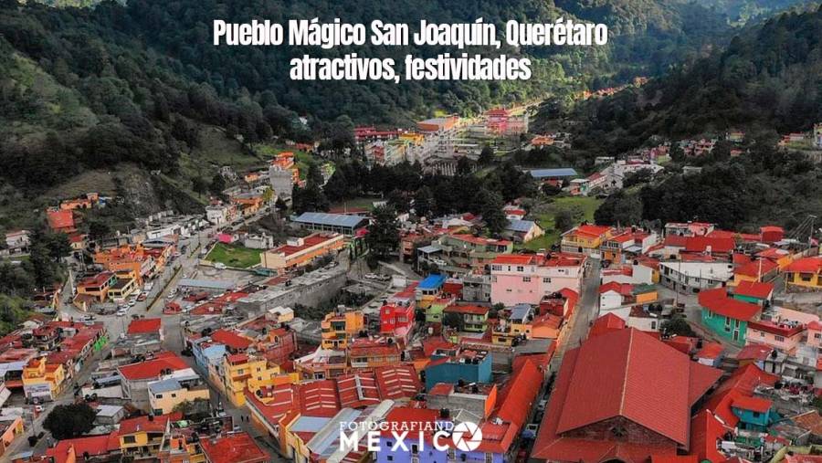 Pueblo Mágico San Joaquín, Querétaro, atractivos, festividades